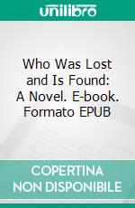 Who Was Lost and Is Found: A Novel. E-book. Formato EPUB ebook
