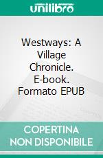 Westways: A Village Chronicle. E-book. Formato EPUB ebook