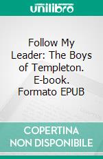 Follow My Leader: The Boys of Templeton. E-book. Formato EPUB ebook