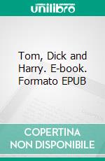Tom, Dick and Harry. E-book. Formato EPUB ebook