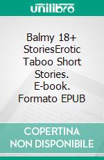 Balmy 18+ StoriesErotic Taboo Short Stories. E-book. Formato EPUB ebook di Annie Barret