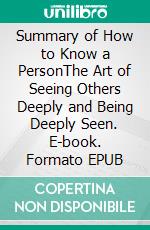 Summary of How to Know a PersonThe Art of Seeing Others Deeply and Being Deeply Seen. E-book. Formato EPUB ebook