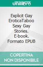 Explicit Gay EroticaTaboo Sexy Gay Stories. E-book. Formato EPUB ebook di Oskar Walsh