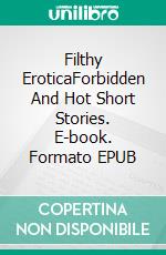 Filthy EroticaForbidden And Hot Short Stories. E-book. Formato EPUB ebook di Maisie Sharp