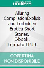 Alluring CompilationExplicit and Forbidden Erotica Short Stories. E-book. Formato EPUB ebook