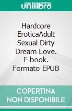 Hardcore EroticaAdult Sexual Dirty Dream Love. E-book. Formato EPUB ebook di Nina Davidson