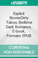 Explicit StoriesDirty Taboo Bedtime Dark Romance. E-book. Formato EPUB ebook di Alaysia Whitley