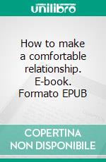 How to make a comfortable relationship. E-book. Formato EPUB ebook