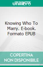 Knowing Who To Marry. E-book. Formato EPUB ebook