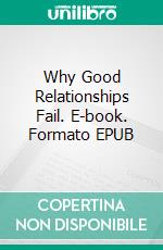 Why Good Relationships Fail. E-book. Formato EPUB ebook