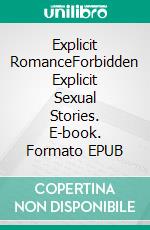 Explicit RomanceForbidden Explicit Sexual Stories. E-book. Formato EPUB ebook