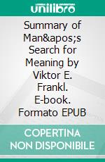 Summary of Man's Search for Meaning by Viktor E. Frankl. E-book. Formato EPUB ebook di Quick Reads