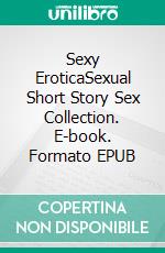 Sexy EroticaSexual Short Story Sex Collection. E-book. Formato EPUB ebook