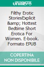 Filthy Erotic StoriesExplicit & Hottest Bedtime Short Erotica For Women. E-book. Formato EPUB ebook di Helen Claybrook