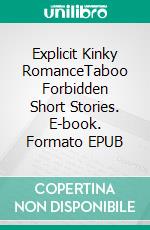 Explicit Kinky RomanceTaboo Forbidden Short Stories. E-book. Formato EPUB ebook di Nevae May