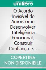 O Acordo Invisível do AmorComo Desenvolver Inteligência Emocional, Construir Confiança e Criar Relacionamentos Que Duram a Vida Toda. E-book. Formato EPUB ebook