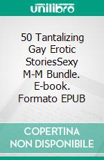 50 Tantalizing Gay Erotic StoriesSexy M-M Bundle. E-book. Formato EPUB ebook