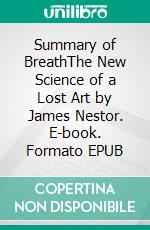 Summary of BreathThe New Science of a Lost Art by James Nestor. E-book. Formato EPUB ebook