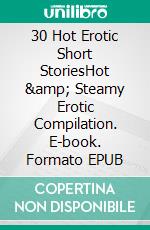 30 Hot Erotic Short StoriesHot &amp; Steamy Erotic Compilation. E-book. Formato EPUB ebook