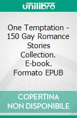 One Temptation - 150 Gay Romance Stories Collection. E-book. Formato EPUB ebook