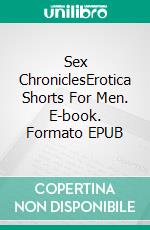 Sex ChroniclesErotica Shorts For Men. E-book. Formato EPUB ebook