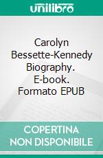 Carolyn Bessette-Kennedy Biography. E-book. Formato EPUB ebook