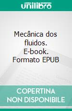 Mecânica dos fluidos. E-book. Formato EPUB ebook