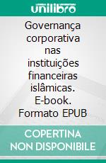 Governança corporativa nas instituições financeiras islâmicas. E-book. Formato EPUB ebook