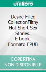 Desire Filled CollectionFilthy Hot Short Sex Stories. E-book. Formato EPUB ebook di Nina Davidson