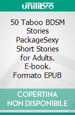 50 Taboo BDSM Stories PackageSexy Short Stories for Adults. E-book. Formato EPUB ebook