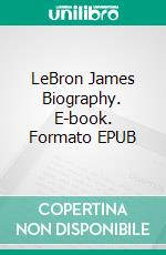 LeBron James Biography. E-book. Formato EPUB ebook