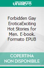 Forbidden Gay EroticaExciting Hot Stories for Men. E-book. Formato EPUB ebook