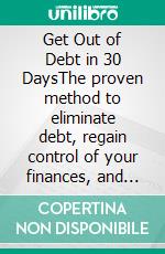 Get Out of Debt in 30 DaysThe proven method to eliminate debt, regain control of your finances, and breathe easy again in just one month — even if you're in the red today.. E-book. Formato EPUB ebook