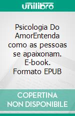 Psicologia Do AmorEntenda como as pessoas se apaixonam. E-book. Formato EPUB ebook