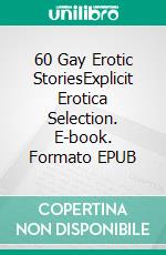 60 Gay Erotic StoriesExplicit Erotica Selection. E-book. Formato EPUB