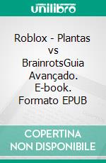Roblox - Plantas vs BrainrotsGuia Avançado. E-book. Formato EPUB ebook