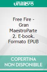 Free Fire - Gran MaestroParte 2. E-book. Formato EPUB ebook
