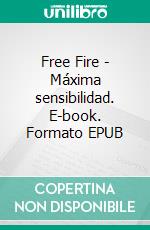 Free Fire - Máxima sensibilidad. E-book. Formato EPUB ebook