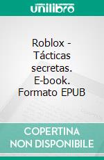 Roblox - Tácticas secretas. E-book. Formato EPUB ebook