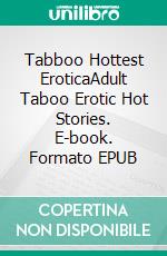 Tabboo Hottest EroticaAdult Taboo Erotic Hot Stories. E-book. Formato EPUB ebook di Charlotte Smith