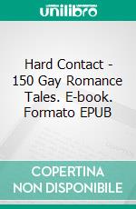 Hard Contact - 150 Gay Romance Tales. E-book. Formato EPUB ebook