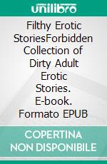 Filthy Erotic StoriesForbidden Collection of Dirty Adult Erotic Stories. E-book. Formato EPUB