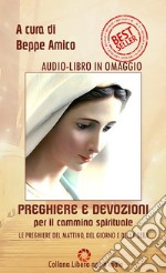 Preghiere e devozioni per il cammino spirituale - orazioni del mattino, del giorno e della seraPrimo Volume - Con Audio-libro delle orazioni in omaggio. E-book. Formato EPUB ebook