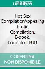 Hot Sex CompilationAppealing Erotic Compilation. E-book. Formato EPUB ebook di Juliette Chambers