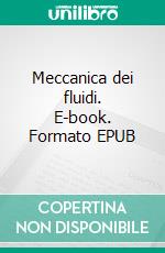 Meccanica dei fluidi. E-book. Formato EPUB ebook