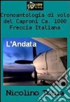 Cronoantologia di volo del Caproni Ca. 1000 Freccia Italiana - L'Andata VERSIONE PDF. E-book. Formato PDF ebook