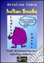 Indian Smoke - Storie di Indiani Fumatori della Pipa della Pace VERSIONE PDF. E-book. Formato PDF