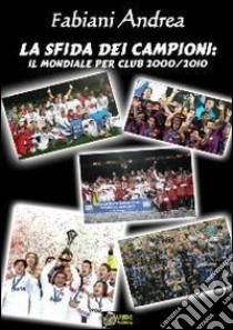 La sfida dei campioni-il mondiale per club 2000-2010 versione pdf. E-book. Formato PDF ebook di Andrea Fabiani