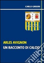 Arles Avignon - un racconto del calcio VERSIONE PDF. E-book. Formato PDF ebook