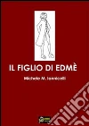 Il figlio di Edmè VERSIONE EPUB. E-book. Formato EPUB ebook di Michele M. Iannicelli